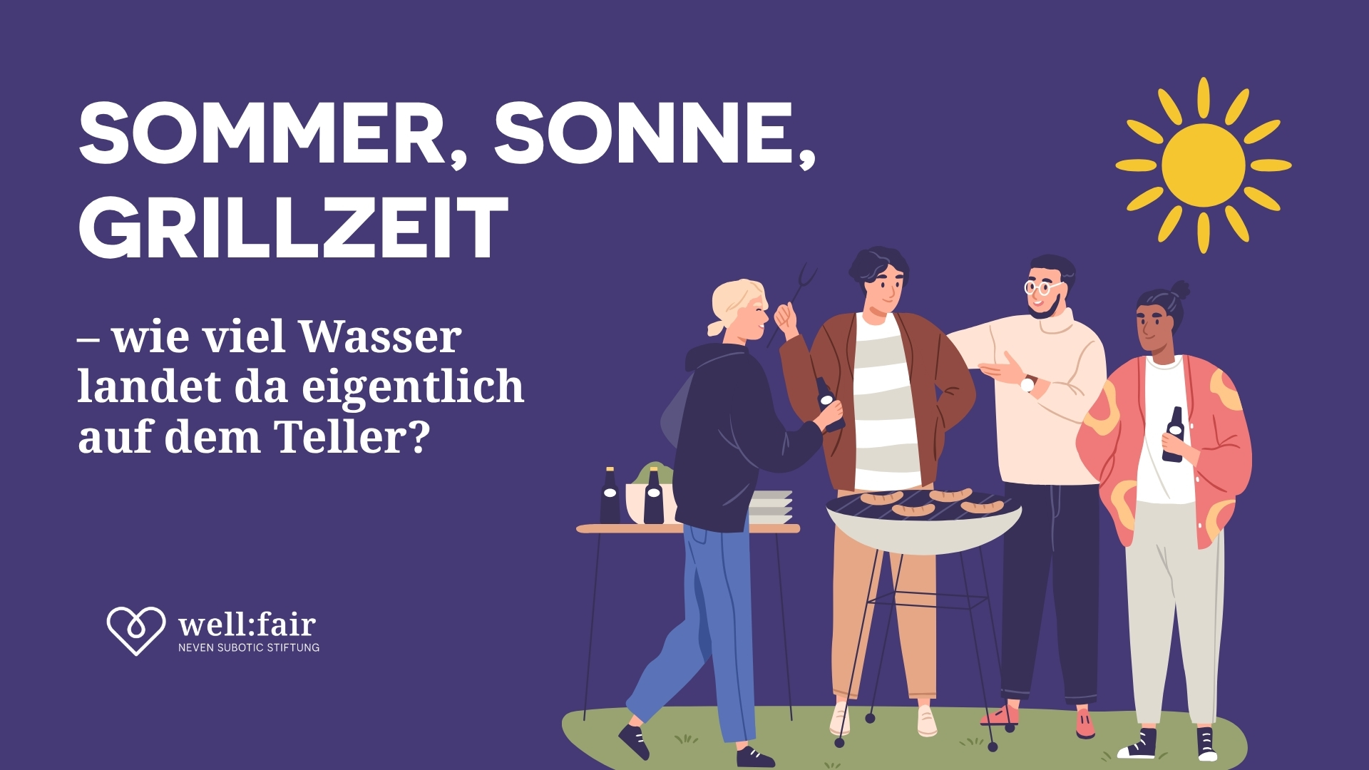 Sommer, Sonne, Grillzeit – wie viel Wasser landet da eigentlich auf dem Teller?